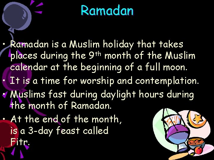 Ramadan • Ramadan is a Muslim holiday that takes places during the 9 th