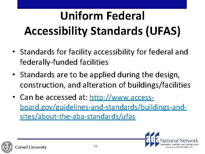 Uniform Federal Accessibility Standards (UFAS) • Standards for facility accessibility for federal and federally-funded