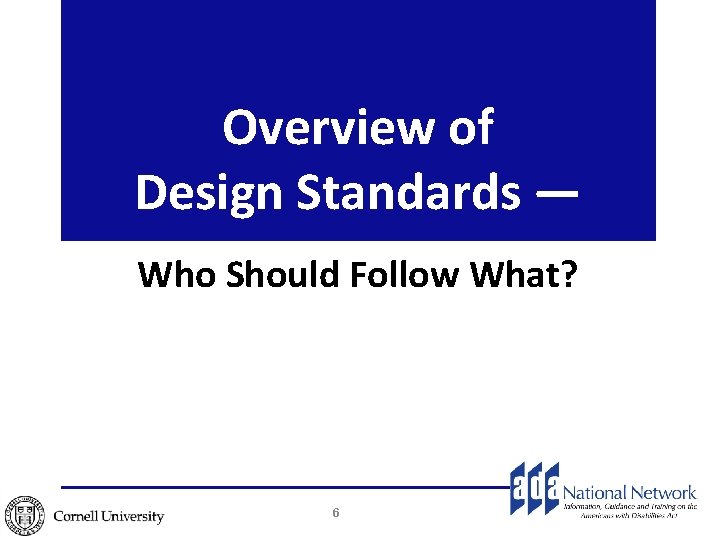 Overview of Design Standards — Who Should Follow What? 6 