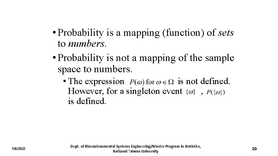  • Probability is a mapping (function) of sets to numbers. • Probability is