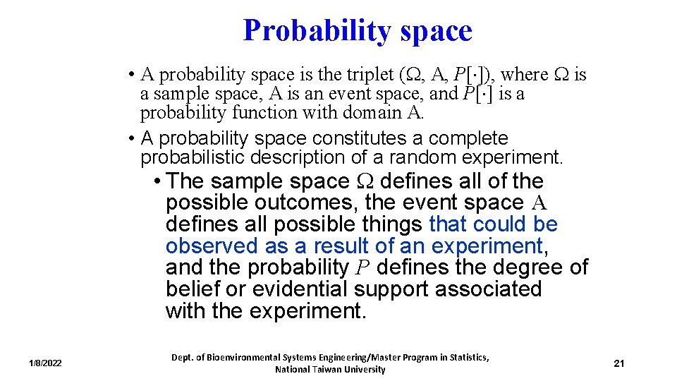 Probability space • A probability space is the triplet ( , A, P[ ]),