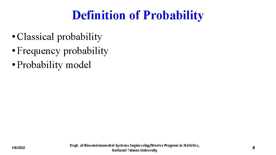 Definition of Probability • Classical probability • Frequency probability • Probability model 1/8/2022 Dept.