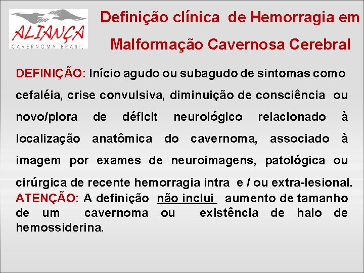 Definição clínica de Hemorragia em Malformação Cavernosa Cerebral DEFINIÇÃO: Início agudo ou subagudo de