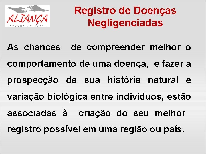 Registro de Doenças Negligenciadas As chances de compreender melhor o comportamento de uma doença,