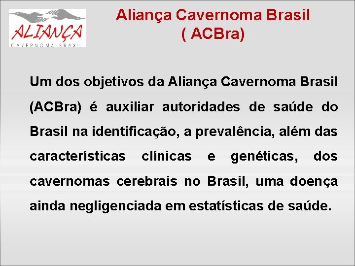 Aliança Cavernoma Brasil ( ACBra) Um dos objetivos da Aliança Cavernoma Brasil (ACBra) é
