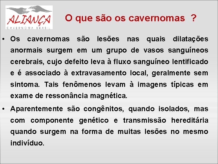 O que são os cavernomas ? • Os cavernomas são lesões nas quais dilatações