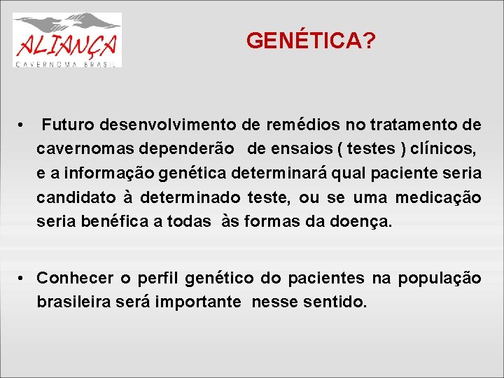 GENÉTICA? • Futuro desenvolvimento de remédios no tratamento de cavernomas dependerão de ensaios (