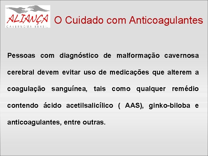 O Cuidado com Anticoagulantes Pessoas com diagnóstico de malformação cavernosa cerebral devem evitar uso