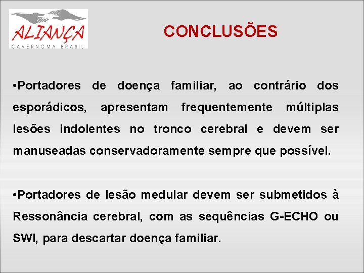 CONCLUSÕES • Portadores de doença familiar, ao contrário dos esporádicos, apresentam frequentemente múltiplas lesões