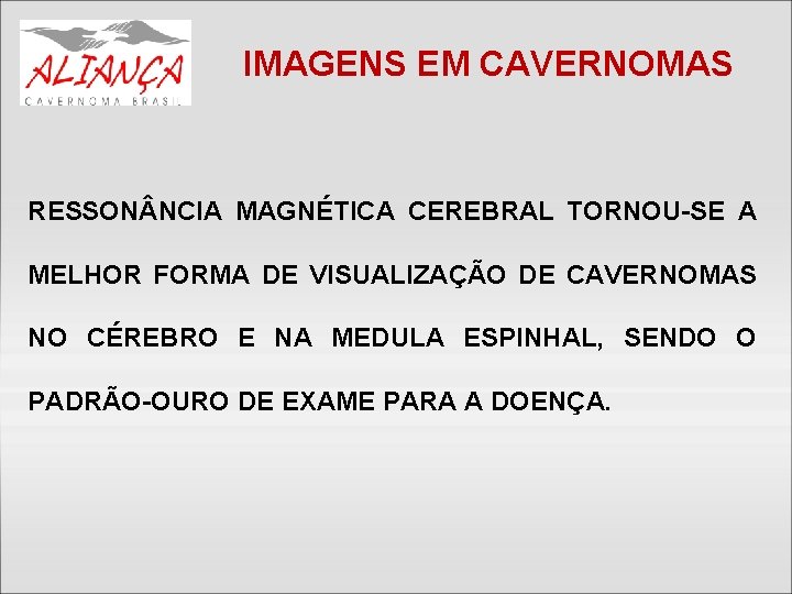 IMAGENS EM CAVERNOMAS RESSON NCIA MAGNÉTICA CEREBRAL TORNOU-SE A MELHOR FORMA DE VISUALIZAÇÃO DE