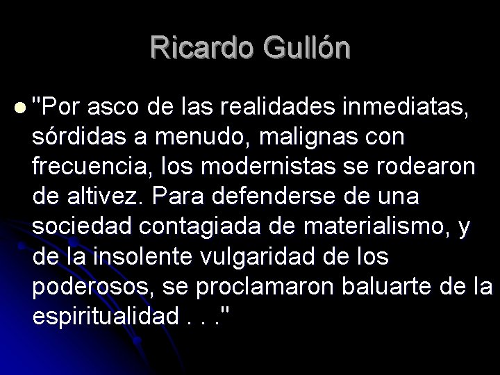 Ricardo Gullón l "Por asco de las realidades inmediatas, sórdidas a menudo, malignas con