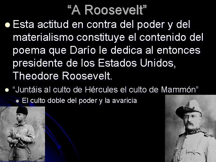 “A Roosevelt” l Esta actitud en contra del poder y del materialismo constituye el