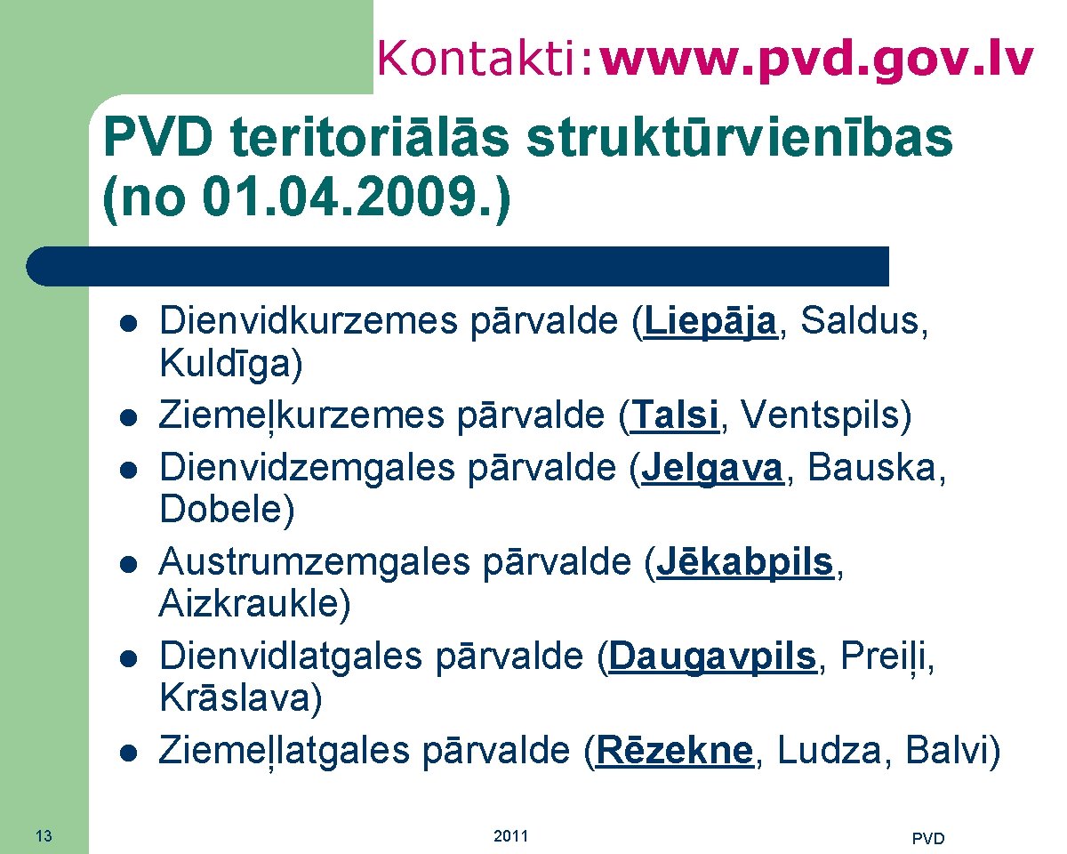 Kontakti: www. pvd. gov. lv PVD teritoriālās struktūrvienības (no 01. 04. 2009. ) 13
