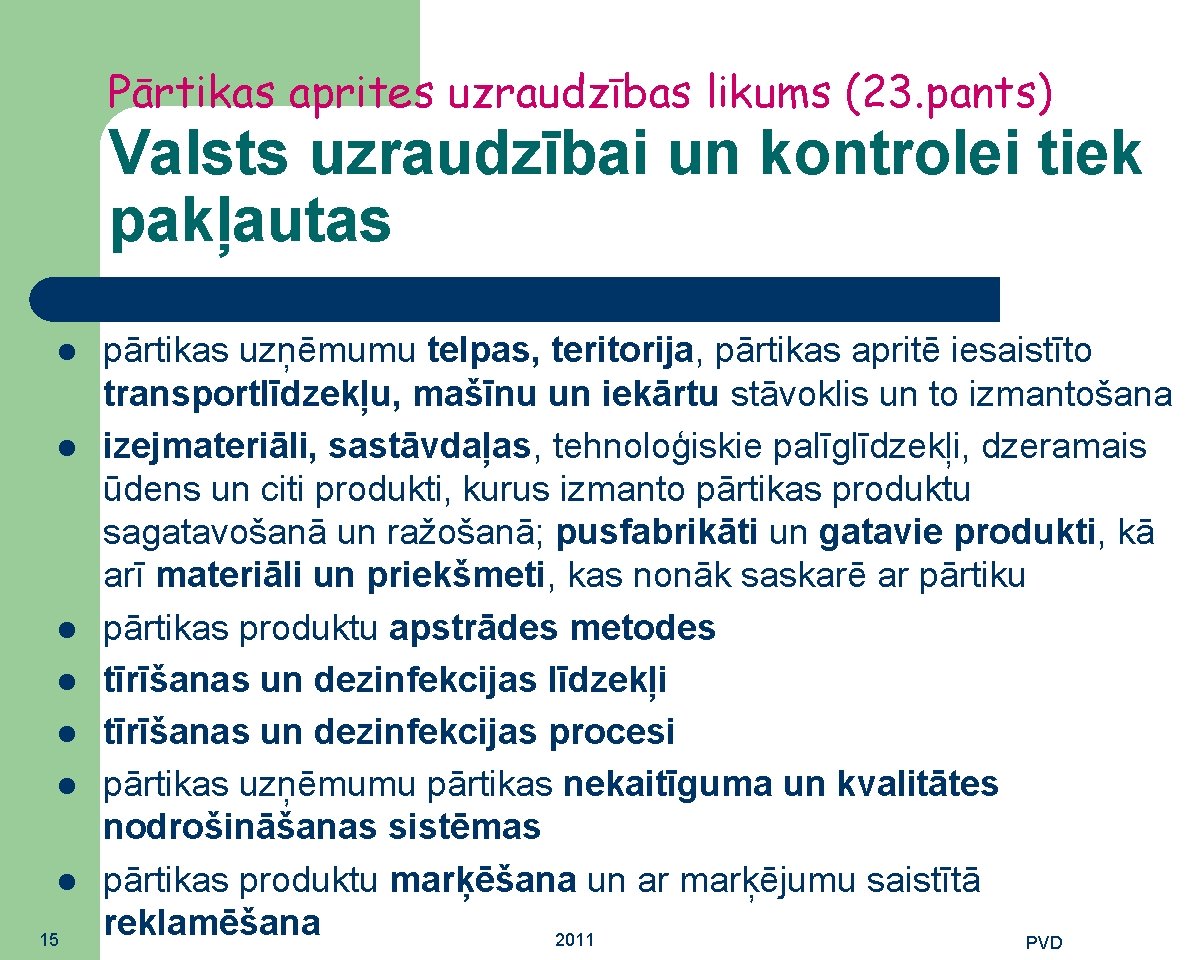 Pārtikas aprites uzraudzības likums (23. pants) Valsts uzraudzībai un kontrolei tiek pakļautas 15 pārtikas