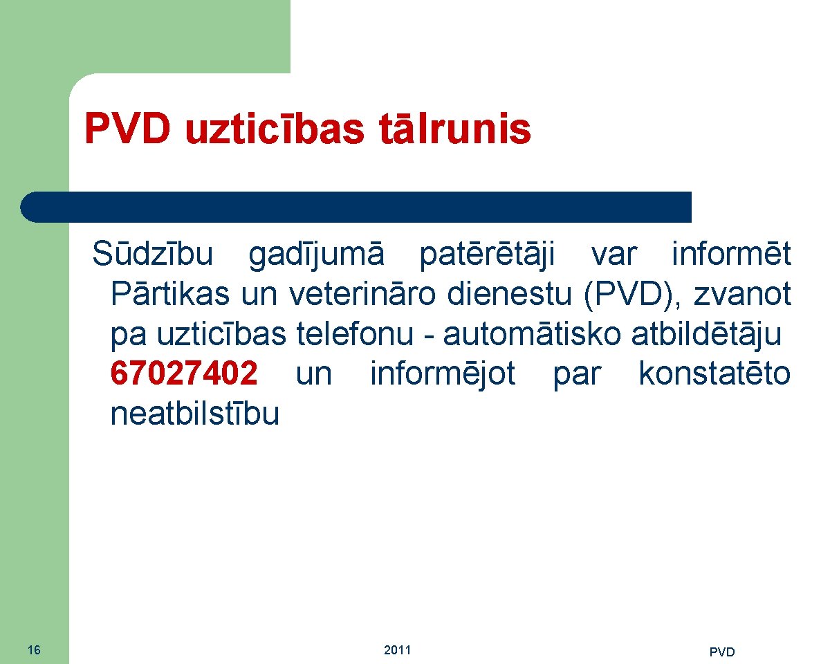 PVD uzticības tālrunis Sūdzību gadījumā patērētāji var informēt Pārtikas un veterināro dienestu (PVD), zvanot