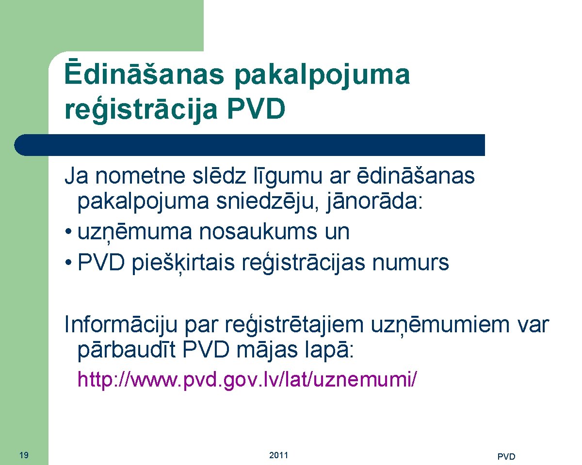 Ēdināšanas pakalpojuma reģistrācija PVD Ja nometne slēdz līgumu ar ēdināšanas pakalpojuma sniedzēju, jānorāda: •