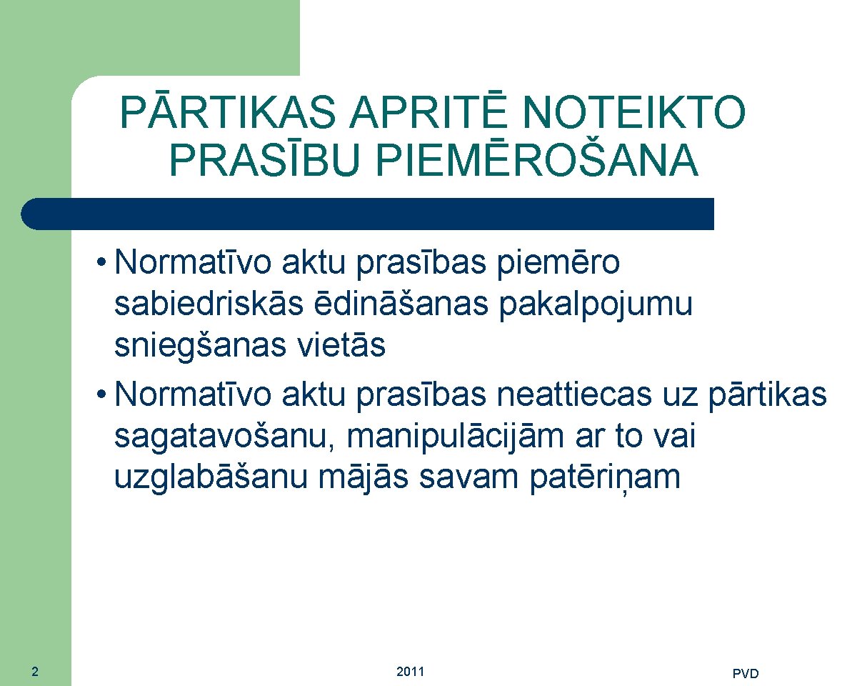 PĀRTIKAS APRITĒ NOTEIKTO PRASĪBU PIEMĒROŠANA • Normatīvo aktu prasības piemēro sabiedriskās ēdināšanas pakalpojumu sniegšanas