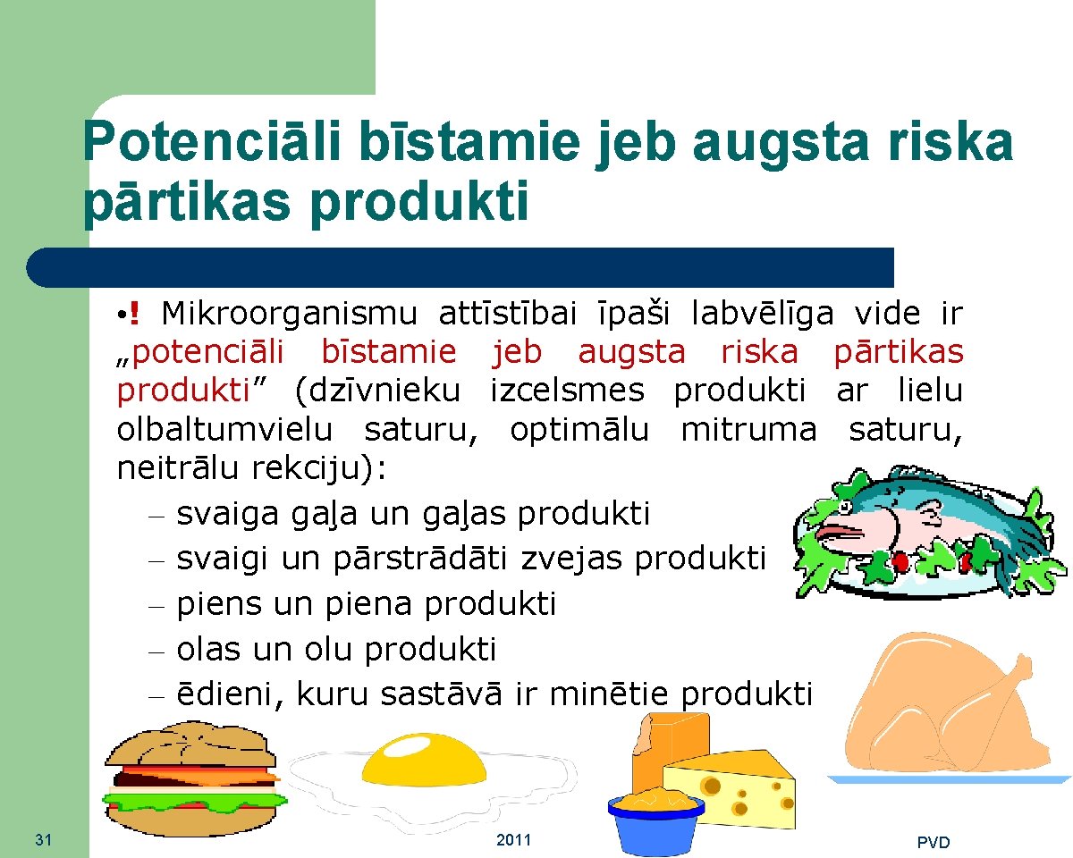 Potenciāli bīstamie jeb augsta riska pārtikas produkti • ! Mikroorganismu attīstībai īpaši labvēlīga vide