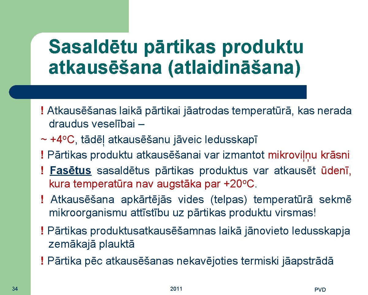 Sasaldētu pārtikas produktu atkausēšana (atlaidināšana) ! Atkausēšanas laikā pārtikai jāatrodas temperatūrā, kas nerada draudus