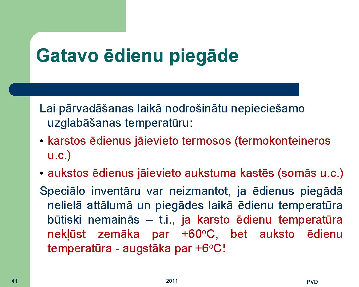 Gatavo ēdienu piegāde Lai pārvadāšanas laikā nodrošinātu nepieciešamo uzglabāšanas temperatūru: • karstos ēdienus jāievieto