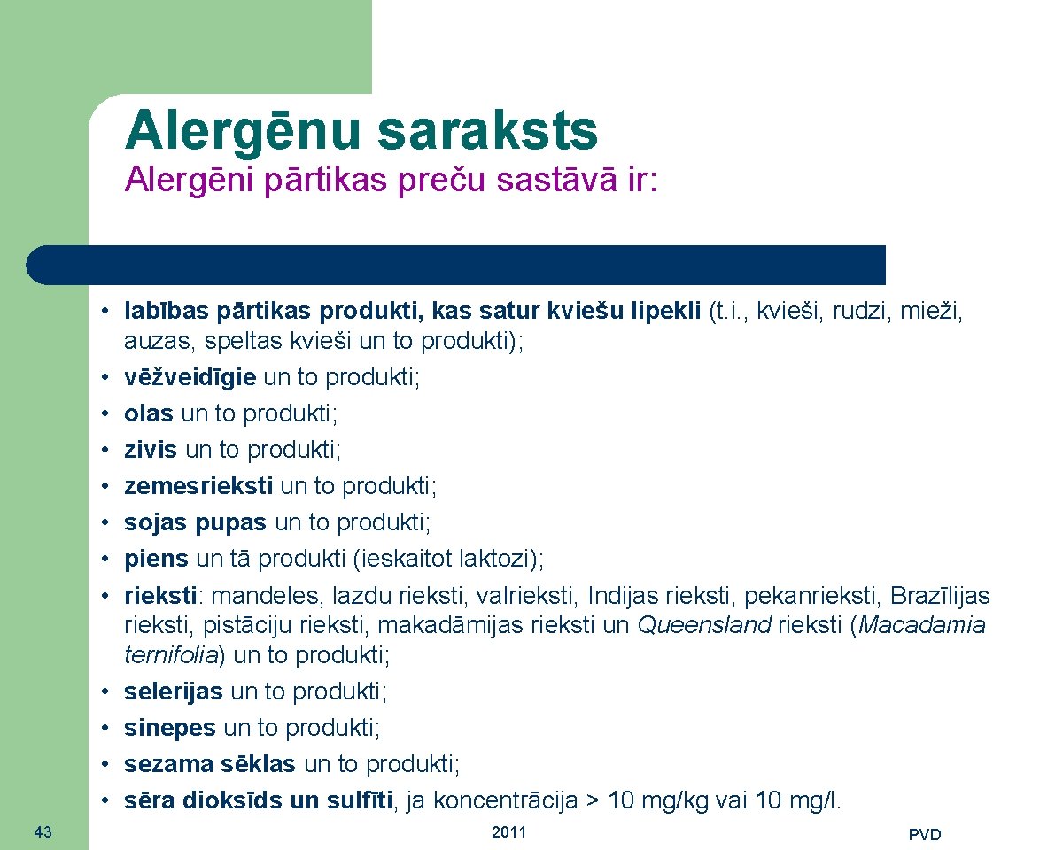 Alergēnu saraksts Alergēni pārtikas preču sastāvā ir: • labības pārtikas produkti, kas satur kviešu