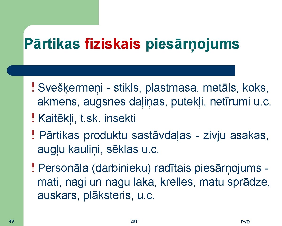 Pārtikas fiziskais piesārņojums ! Svešķermeņi - stikls, plastmasa, metāls, koks, akmens, augsnes daļiņas, putekļi,