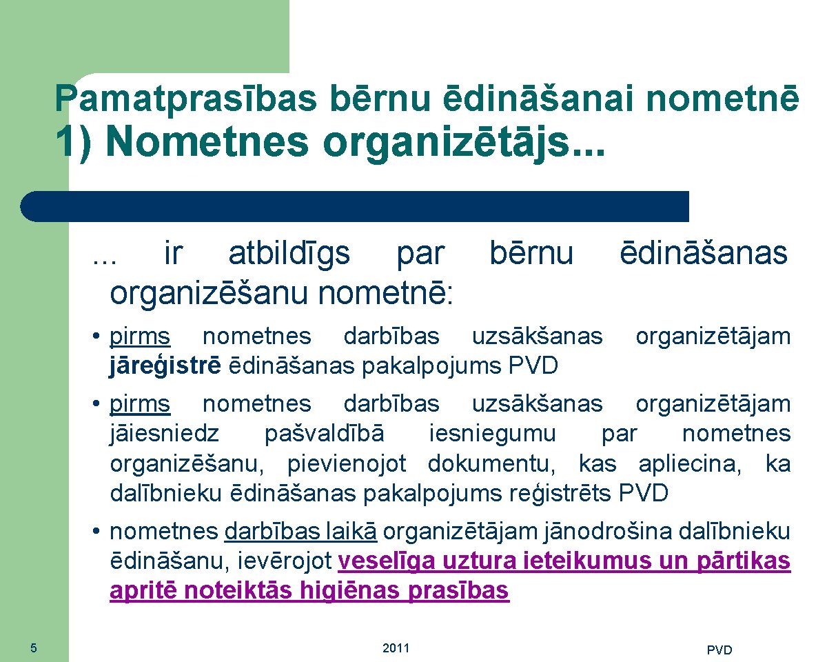 Pamatprasības bērnu ēdināšanai nometnē 1) Nometnes organizētājs. . . ir atbildīgs par organizēšanu nometnē: