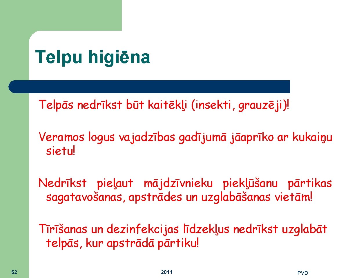 Telpu higiēna Telpās nedrīkst būt kaitēkļi (insekti, grauzēji)! Veramos logus vajadzības gadījumā jāaprīko ar