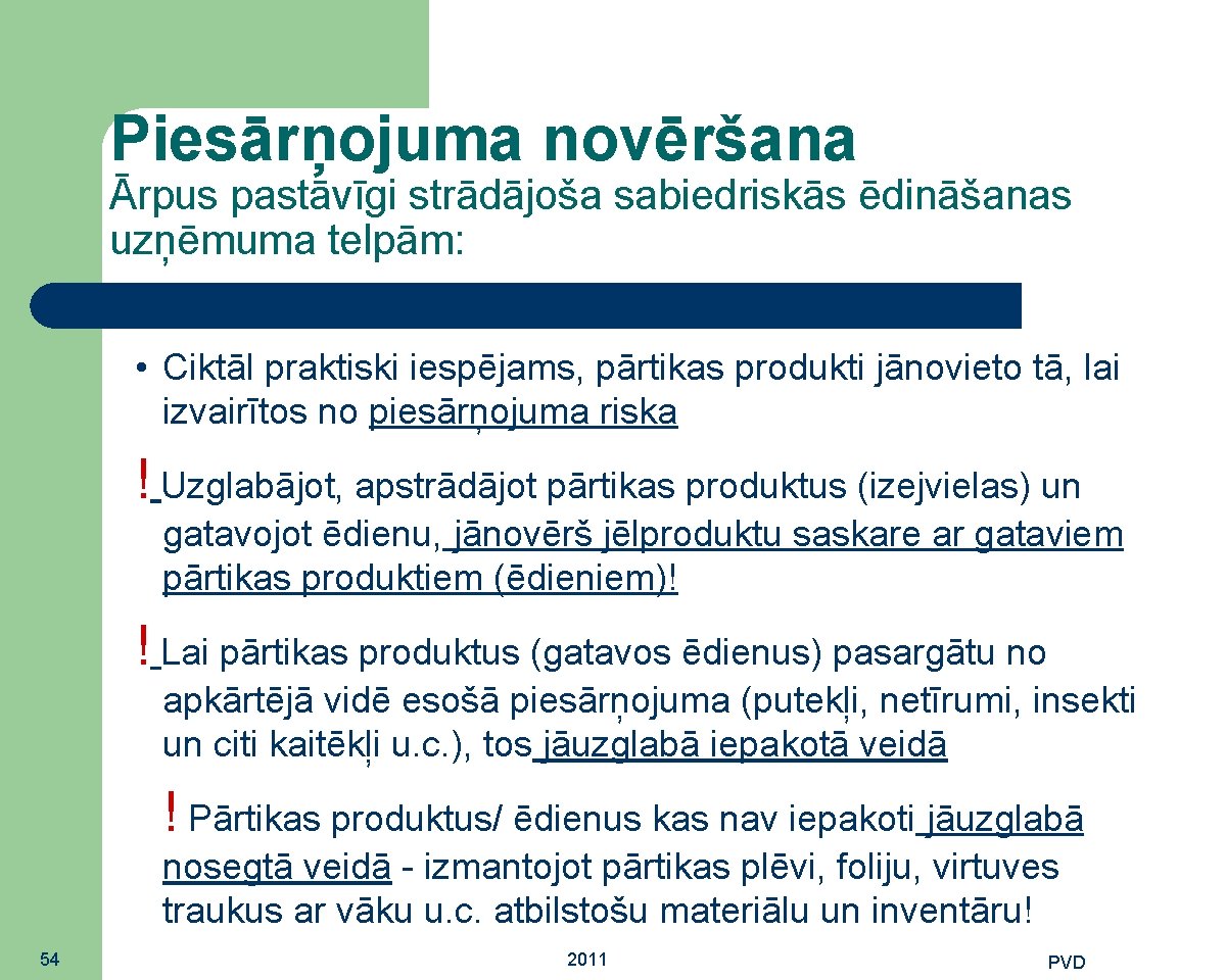 Piesārņojuma novēršana Ārpus pastāvīgi strādājoša sabiedriskās ēdināšanas uzņēmuma telpām: • Ciktāl praktiski iespējams, pārtikas