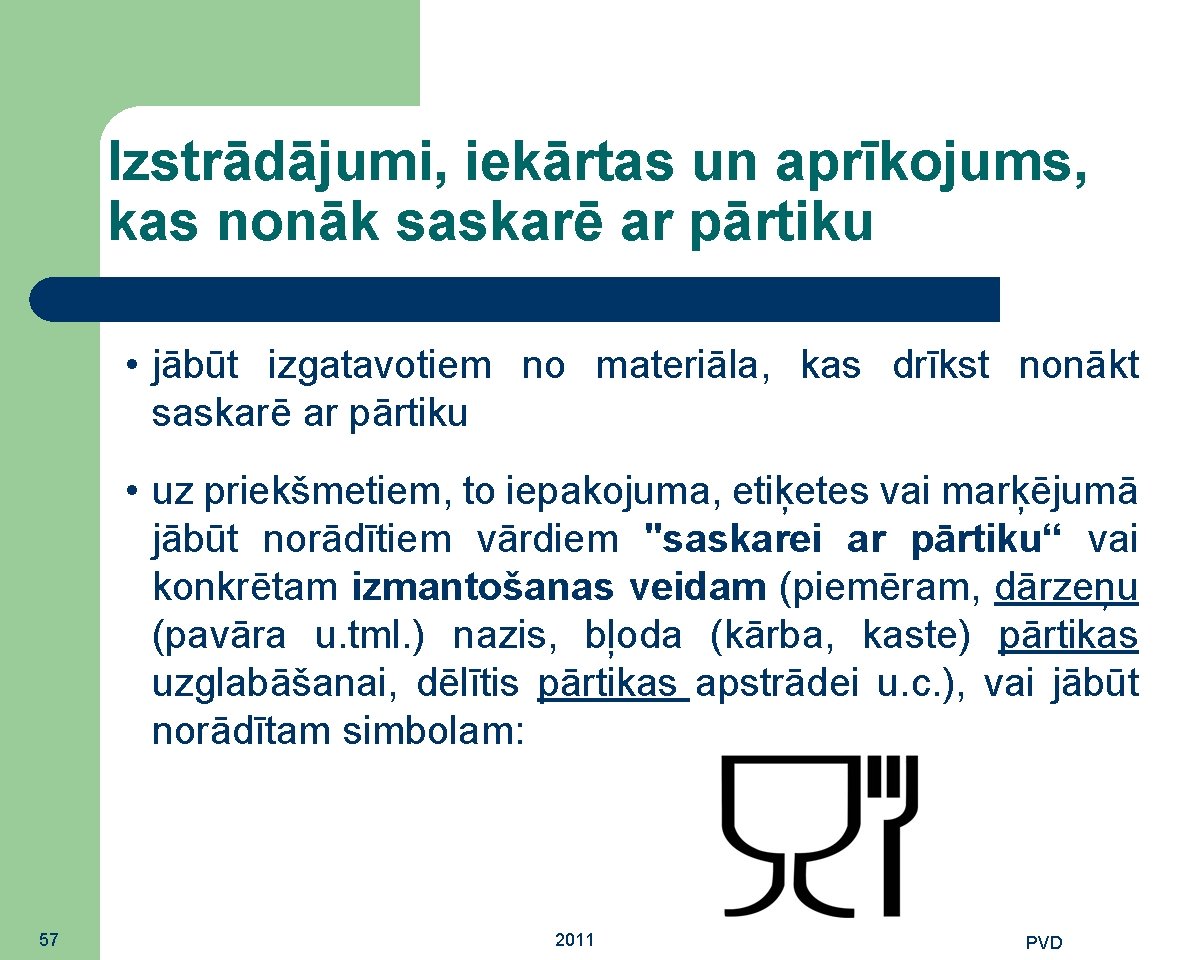 Izstrādājumi, iekārtas un aprīkojums, kas nonāk saskarē ar pārtiku • jābūt izgatavotiem no materiāla,