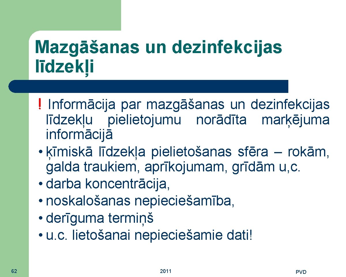 Mazgāšanas un dezinfekcijas līdzekļi ! Informācija par mazgāšanas un dezinfekcijas līdzekļu pielietojumu norādīta marķējuma