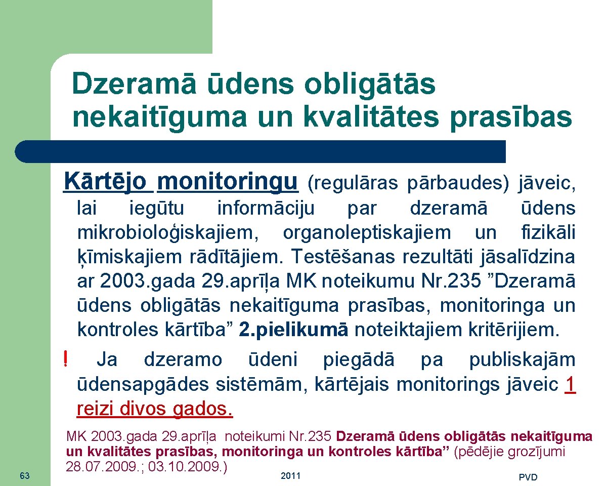 Dzeramā ūdens obligātās nekaitīguma un kvalitātes prasības Kārtējo monitoringu (regulāras pārbaudes) jāveic, lai iegūtu