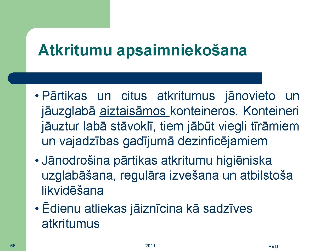 Atkritumu apsaimniekošana • Pārtikas un citus atkritumus jānovieto un jāuzglabā aiztaisāmos konteineros. Konteineri jāuztur