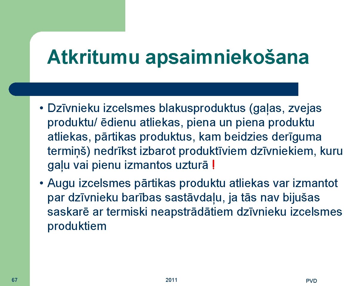 Atkritumu apsaimniekošana • Dzīvnieku izcelsmes blakusproduktus (gaļas, zvejas produktu/ ēdienu atliekas, piena un piena