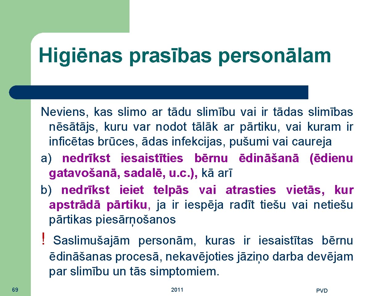 Higiēnas prasības personālam Neviens, kas slimo ar tādu slimību vai ir tādas slimības nēsātājs,