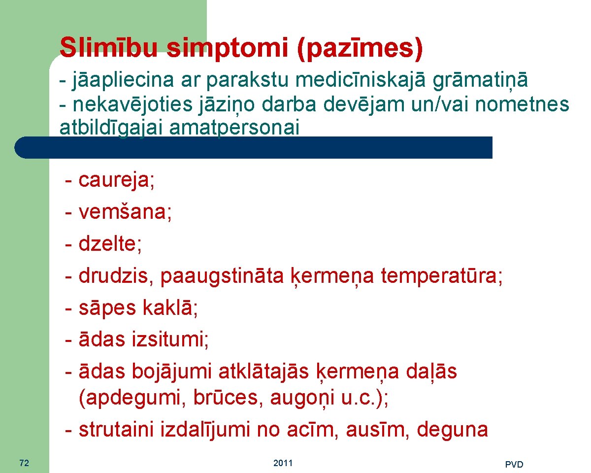 Slimību simptomi (pazīmes) - jāapliecina ar parakstu medicīniskajā grāmatiņā - nekavējoties jāziņo darba devējam