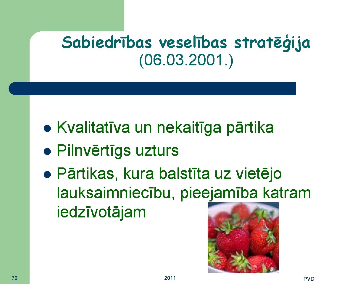 Sabiedrības veselības stratēģija (06. 03. 2001. ) Kvalitatīva un nekaitīga pārtika Pilnvērtīgs uzturs Pārtikas,