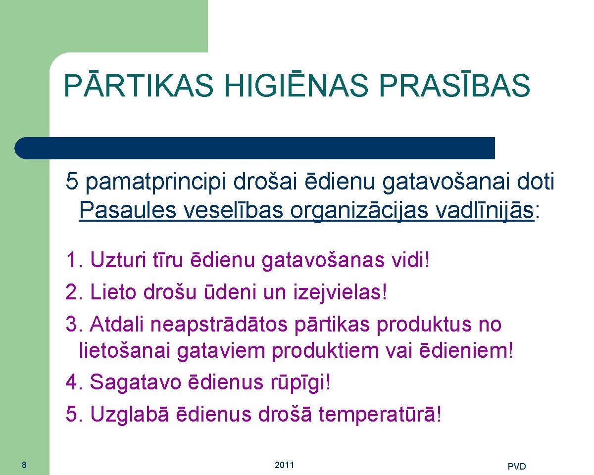 PĀRTIKAS HIGIĒNAS PRASĪBAS 5 pamatprincipi drošai ēdienu gatavošanai doti Pasaules veselības organizācijas vadlīnijās: 1.