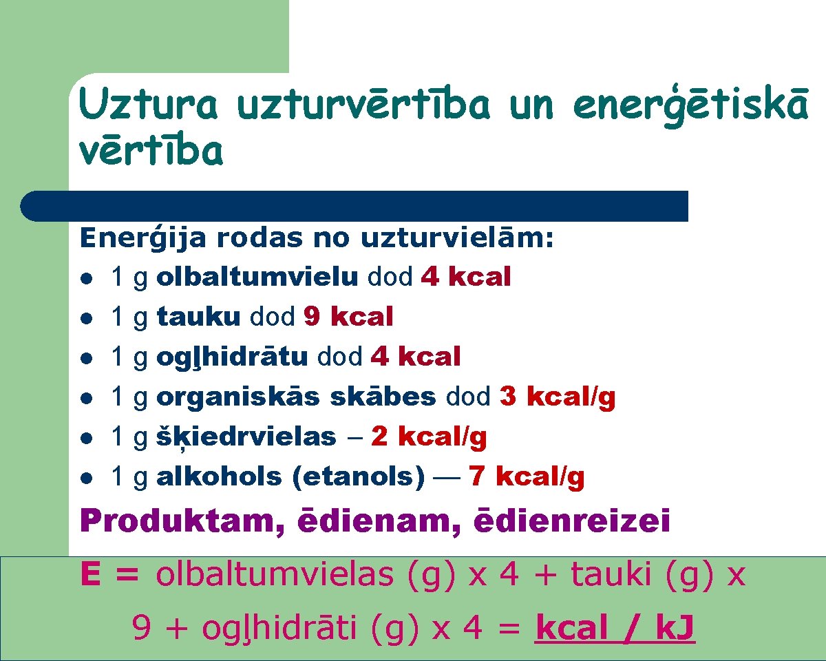 Uztura uzturvērtība un enerģētiskā vērtība Enerģija rodas no uzturvielām: 1 g olbaltumvielu dod 4