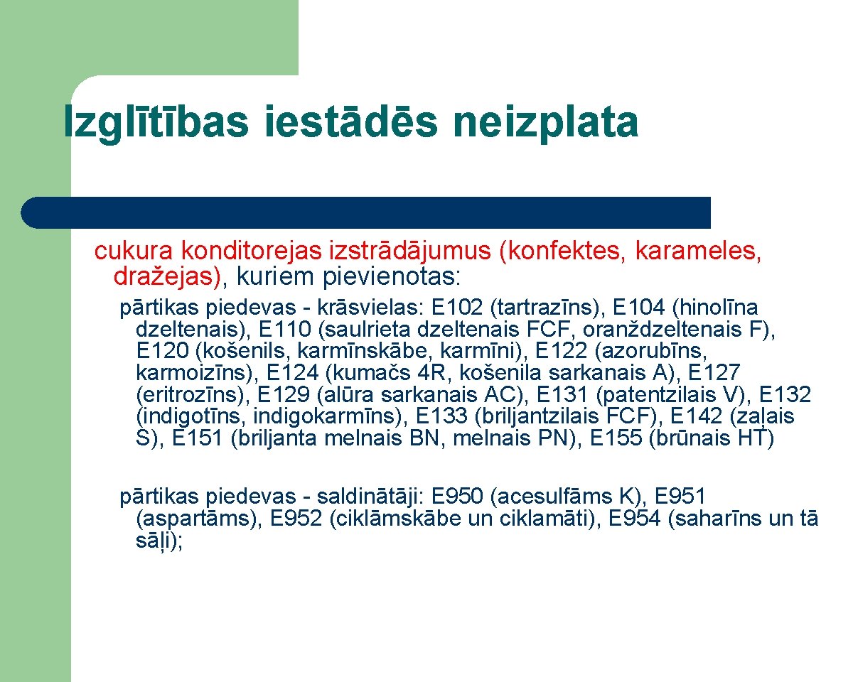 Izglītības iestādēs neizplata cukura konditorejas izstrādājumus (konfektes, karameles, dražejas), kuriem pievienotas: pārtikas piedevas -