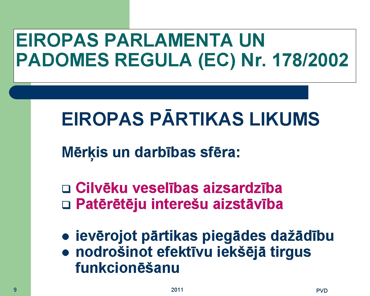 EIROPAS PARLAMENTA UN PADOMES REGULA (EC) Nr. 178/2002 EIROPAS PĀRTIKAS LIKUMS Mērķis un darbības