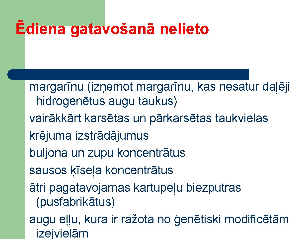 Ēdiena gatavošanā nelieto margarīnu (izņemot margarīnu, kas nesatur daļēji hidrogenētus augu taukus) vairākkārt karsētas