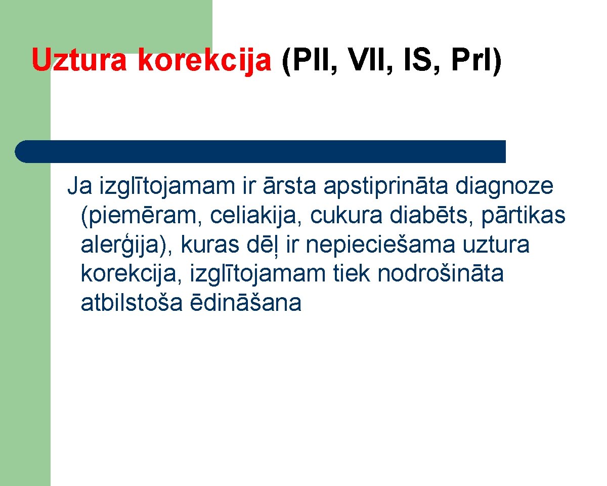 Uztura korekcija (PII, VII, IS, Pr. I) Ja izglītojamam ir ārsta apstiprināta diagnoze (piemēram,