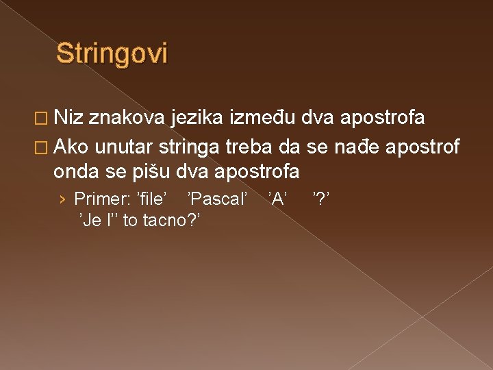 Stringovi � Niz znakova jezika između dva apostrofa � Ako unutar stringa treba da