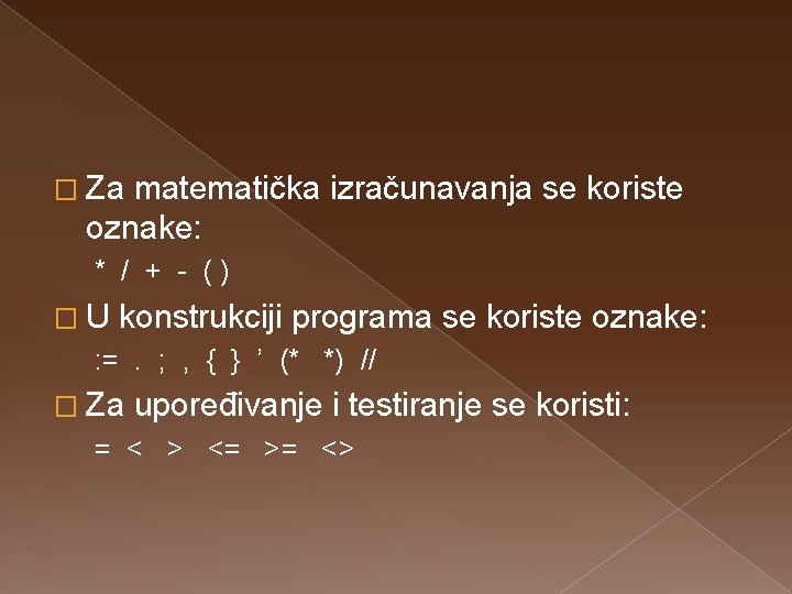 � Za matematička izračunavanja se koriste oznake: * / + - () �U konstrukciji