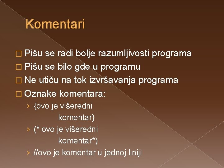 Komentari � Pišu se radi bolje razumljivosti programa � Pišu se bilo gde u