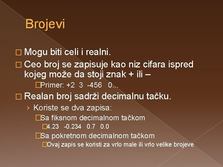 Brojevi � Mogu biti celi i realni. � Ceo broj se zapisuje kao niz