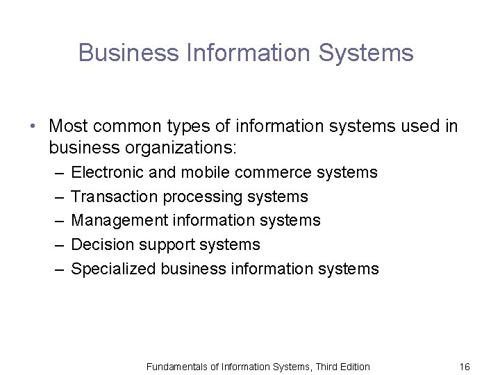 Business Information Systems • Most common types of information systems used in business organizations:
