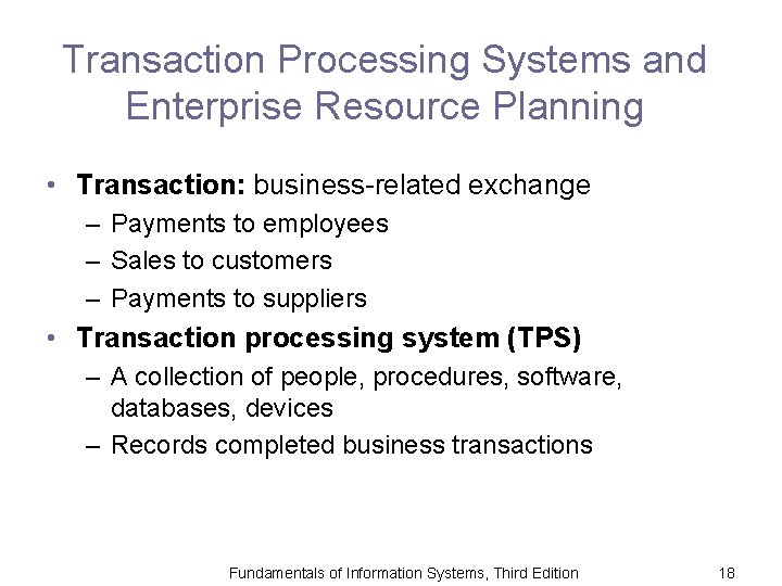 Transaction Processing Systems and Enterprise Resource Planning • Transaction: business-related exchange – Payments to