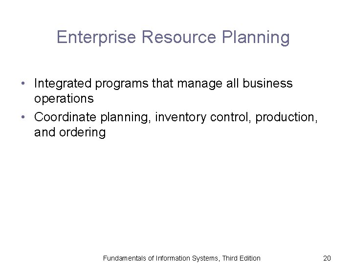 Enterprise Resource Planning • Integrated programs that manage all business operations • Coordinate planning,